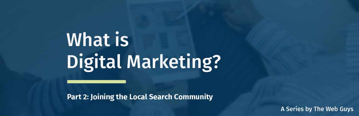 What is Digital Marketing Part 2: Joining the Local Search Community
