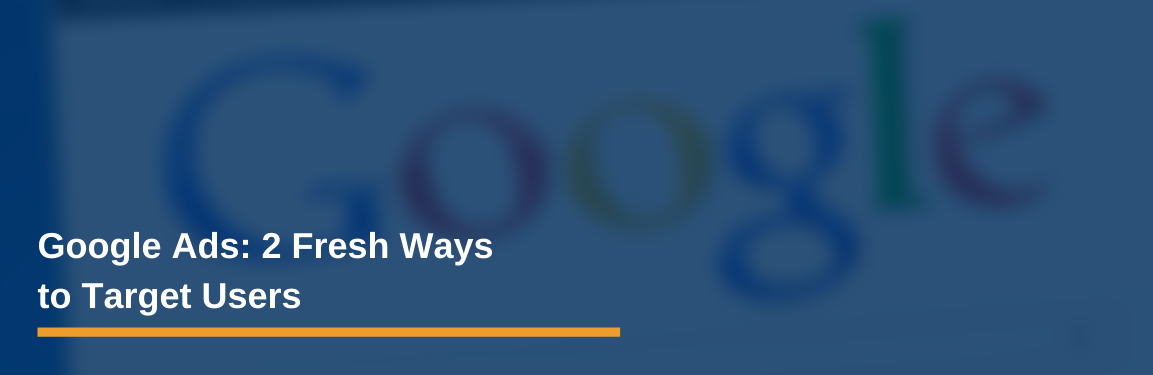 2 Ways to Target Users Using Google Ads