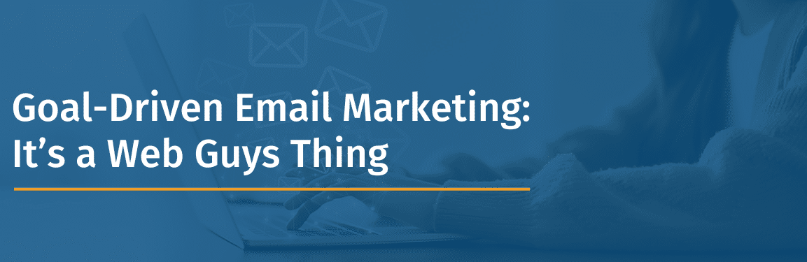 Goal-Driven Email Marketing at The Web Guys