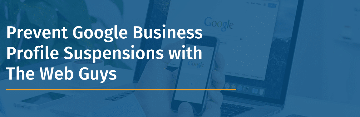 Prevent Google Business Profile Suspensions with The Web Guys