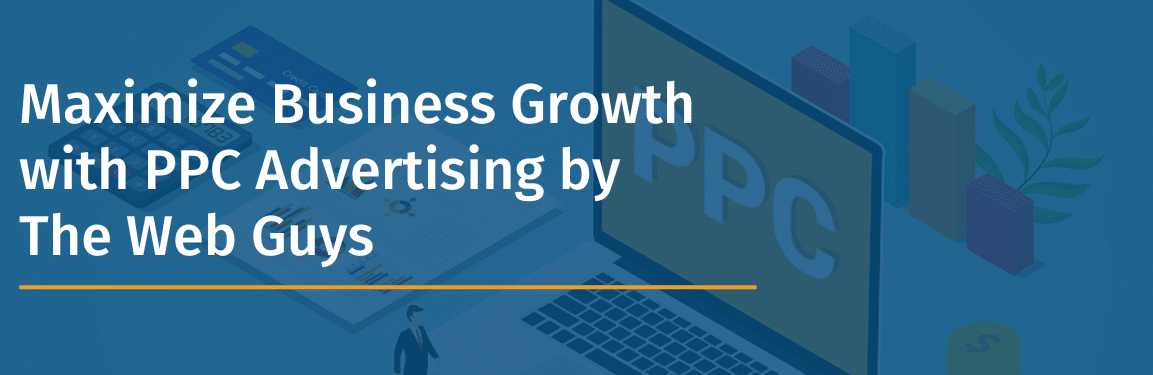 Maximize Business Growth with PPC Advertising by The Web Guys