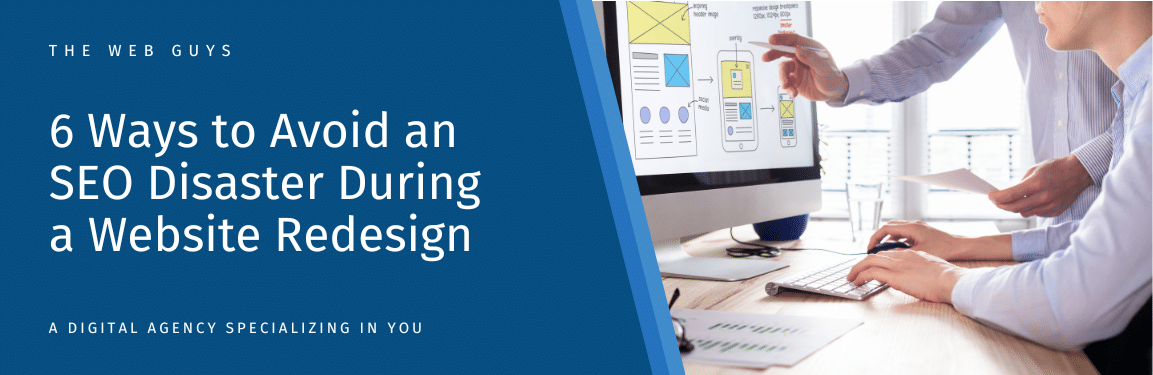 Ways to Avoid an SEO Disaster During a Website Redesign with The Web Guys